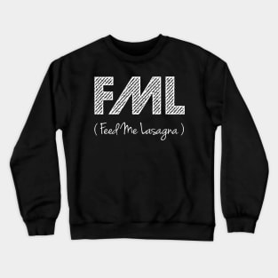 FML (Feed Me Lasagna) Crewneck Sweatshirt